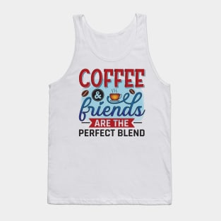 Coffee & Friends Are The Perfect Blend Tank Top